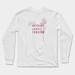 Nothing Last Forever Long Sleeve T-Shirt